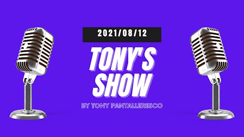 Tony Pantalleresco 2021/08/12 Tony's Show