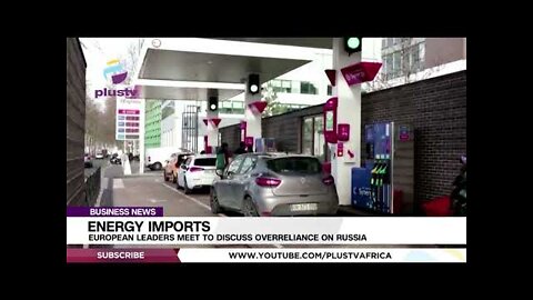 Energy Imports: European Leaders Meet To Discuss Overreliance On Russia | BUSINESS