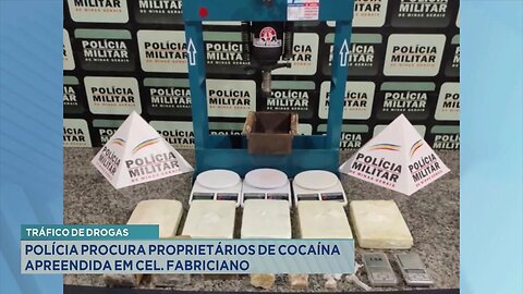 Tráfico de Drogas: Polícia Procura Proprietários de Cocaína Apreendida em Cel. Fabriciano.