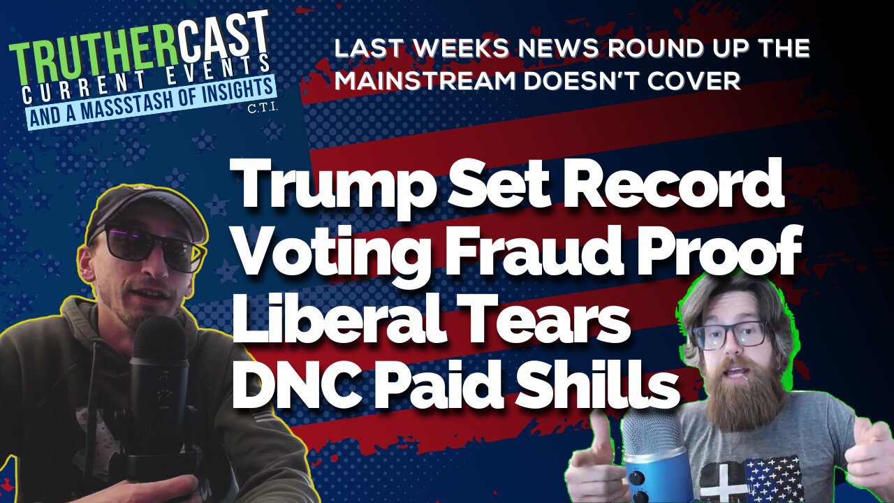 Truther Cast CTI: Voting Fraud Evidence, Fresh Trump Wins, Liberal Loses, And More of Last Week's Insights