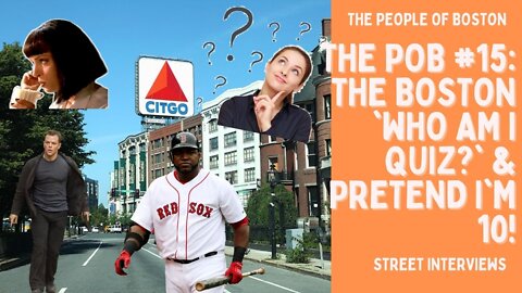 The POB #15: The Boston 'Who Am I Quiz?' & Pretend I'm 10!