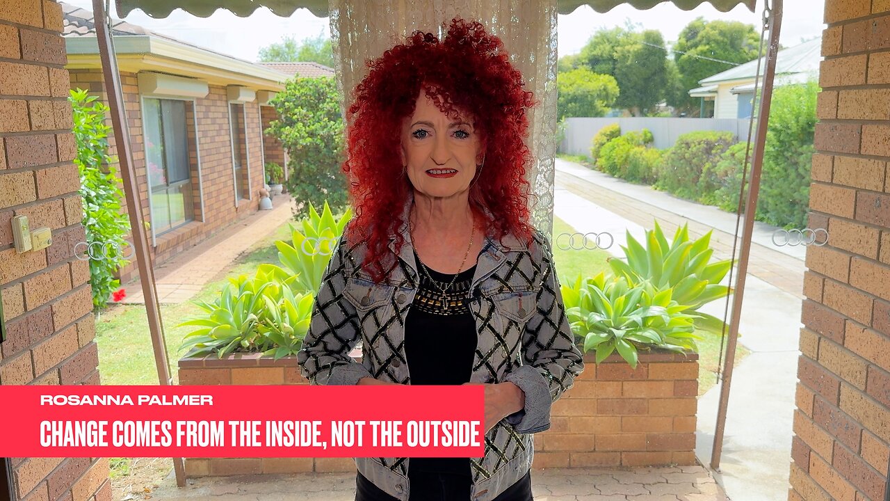 "Change Comes from the Inside, Not the Outside" - Rosanna Palmer, Creative