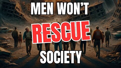 Men won't Rescue Society