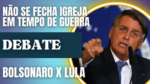 Igreja não se fecha em tempo de guerra AFIRMA Bolsonaro em DEBATE contra Lula