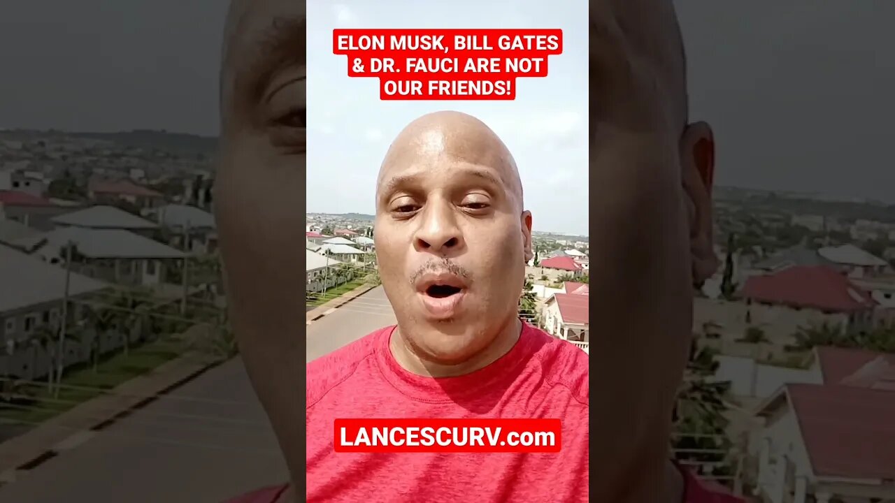"ELON MUSK, BILL GATES & DR.FAUCI ARE NOT OUR FRIENDS!" | @LanceScurv
