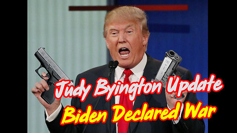 Judy Byington Update "Biden Declared War"