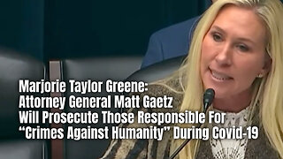 MTG: AG Matt Gaetz Will Prosecute Those Responsible For 'Crimes Against Humanity' During Covid-19