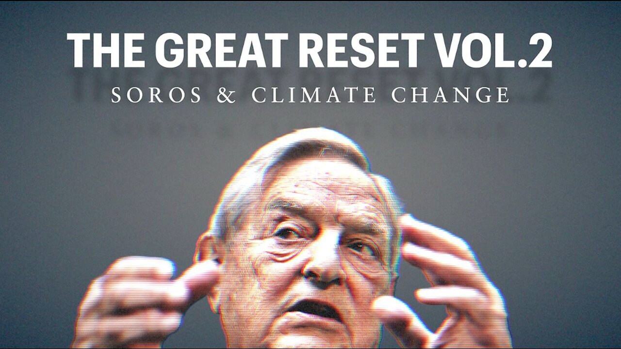 The Great Reset PART 2 - SOROS & Climate Change