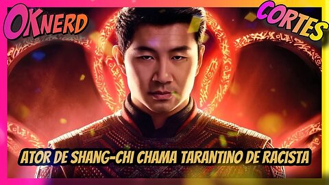 ESTRELA DE SHANG CHI RECLAMA DO R4CISM0 DE TARANTINO