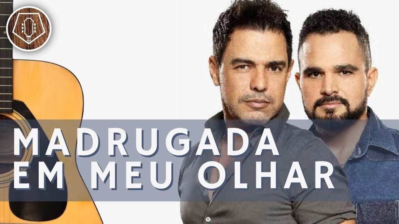 COMO TOCAR Madrugada em Meu Olhar - Zezé Di Camargo e Luciano no Violão