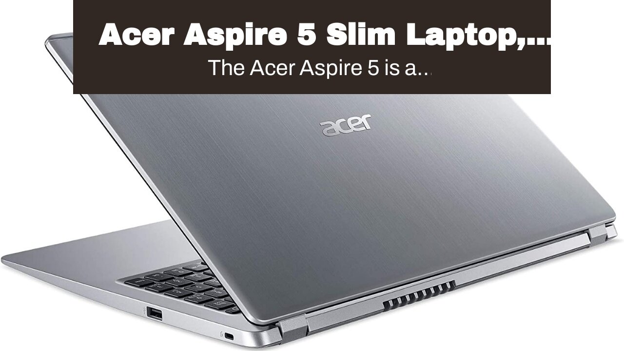 Acer Aspire 5 Slim Laptop, 15.6" Full HD IPS Display, AMD Ryzen 7 3700U, RX Vega 10 Graphics, 8...