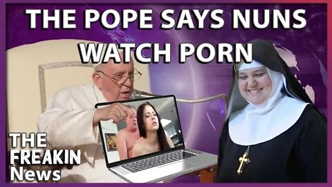 Pope Francis Admits Nuns And Priests Watch Porn And Warns Of “Temptation In Hand”