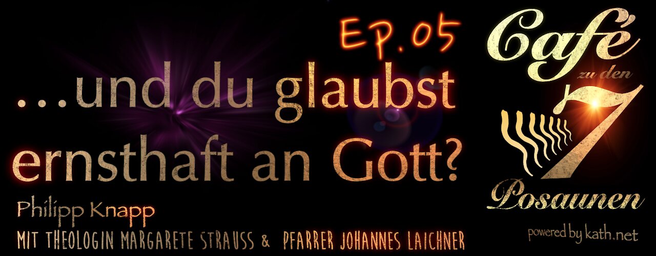 Ep.05 ...und du glaubst ernsthaft an Gott?