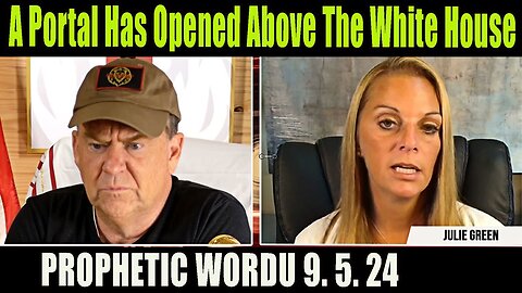 Julie Green PROPHETIC WORD Update 9.5.24[URGENT Prophecy] A portal has opened above the White House