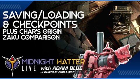 Video Game Save/Load Mechanics, Checkpoints, Plus Char's Zakus | Midnight Hatter LIVE w/ Adam Blue