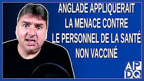 Pour Anglade la seule solution pour le personnel de la santé c'est la vaccination.