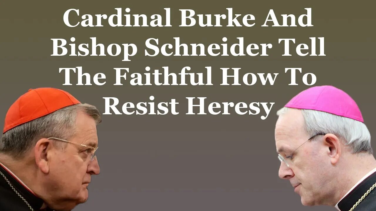 Cardinal Burke and Bishop Schneider Tell The Faithful To Resist Heresy