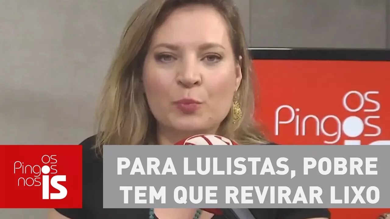 Joice: Para Lulistas, pobre tem que revirar lixo