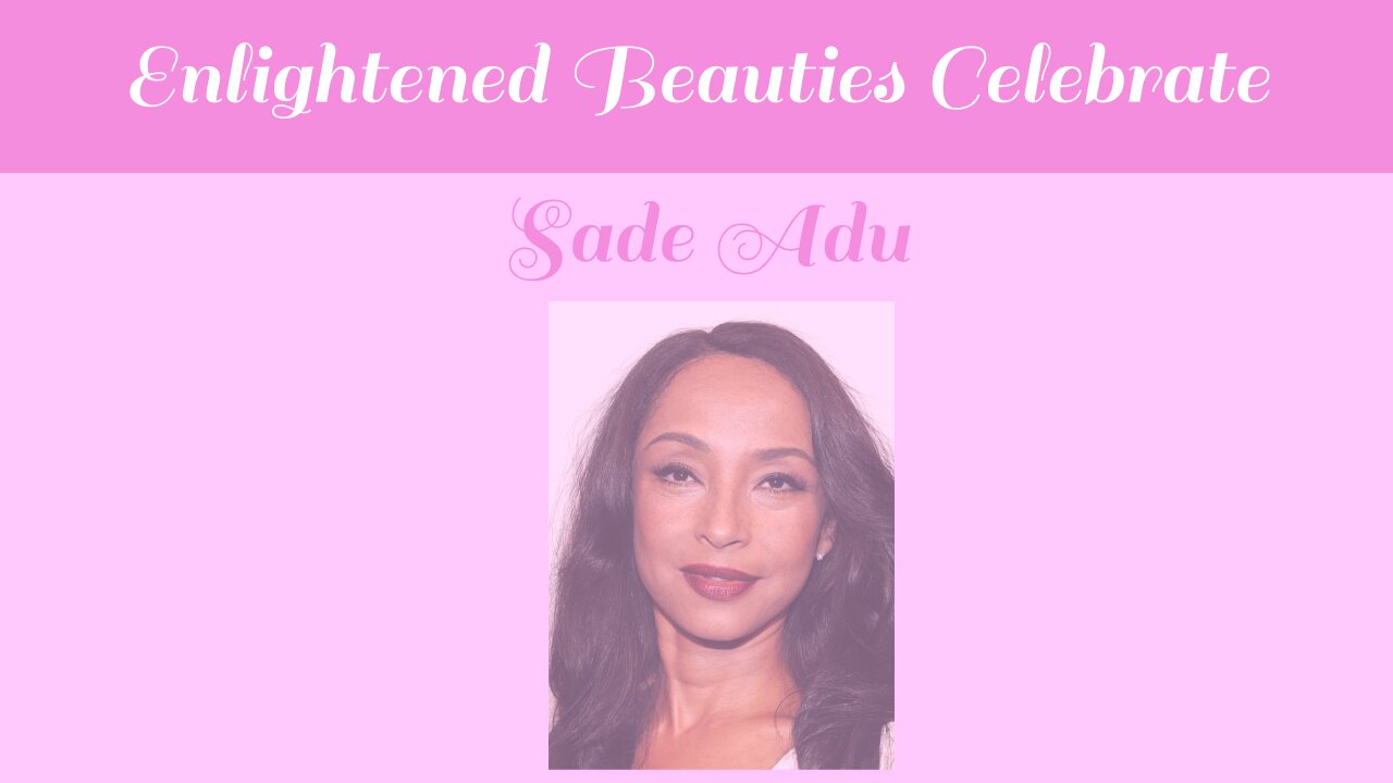 Enlightened Beauties Celebrate Sade Adu