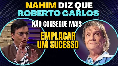 NAHIM faz desabafo forte sobre ROBERTO CARLOS e revela arrependimentos!