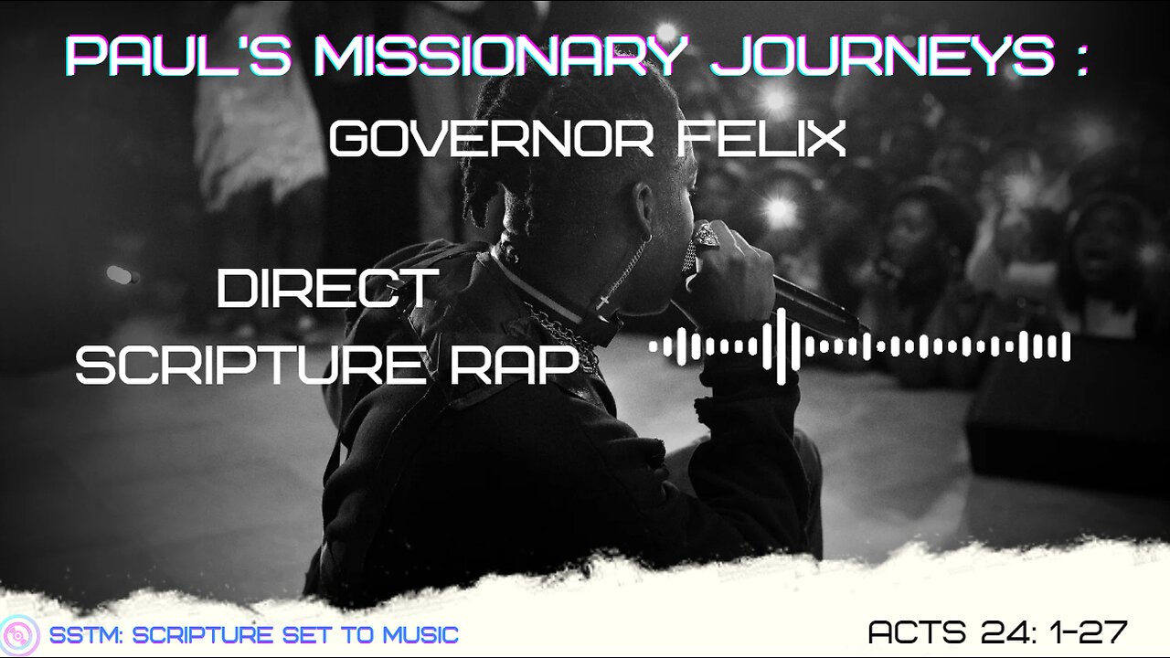 SSTM: Scripture Set To Music Governor Felix Acts 24: 1-27