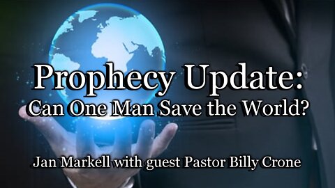 Prophecy Update: Can One Man Save the World?