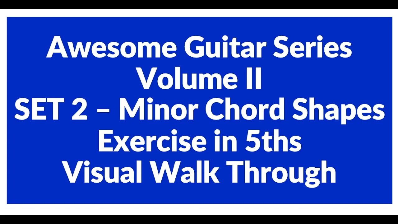 Awesome Guitar Series Volume II: Minor Shapes SET 2 Exercise in 5th's - Visual Walk Through