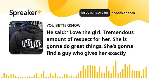 He said: “Love the girl. Tremendous amount of respect for her. She is gonna do great things. She’s g
