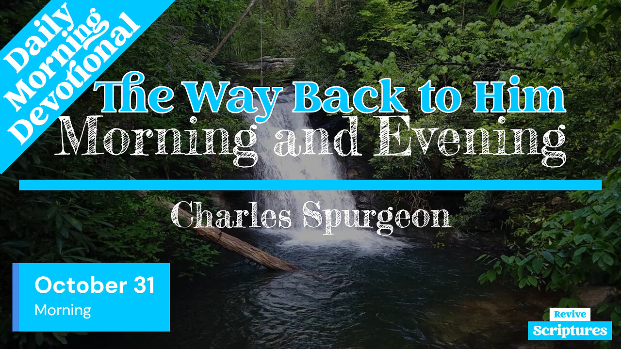 October 31 Morning Devotional | The Way Back to Him | Morning and Evening by Charles Spurgeon