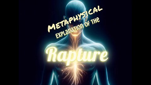 Metaphysical explanation of the RAPTURE!