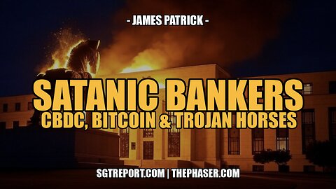 SATANIC BANKERS, CBDCs, BITCOIN & TROJAN HORSES -- James Patrick