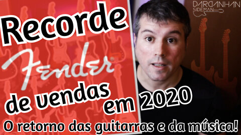 O retorno das guitarras! Recorde histórico de vendas da Fender em 2020, mercado da música aquecendo