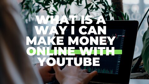 What is a way I can make money online with YouTube