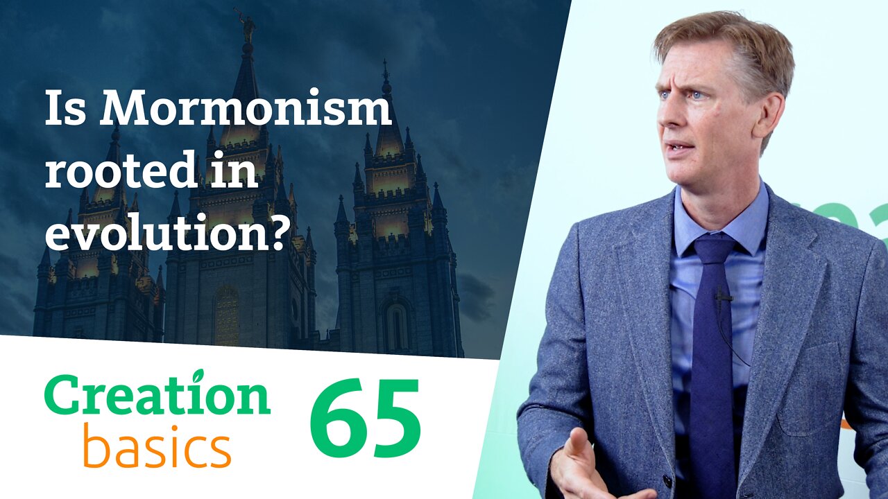 Is Mormonism rooted in evolution? (Creation Basics, Episode 65)