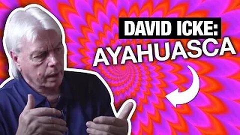 David Icke on Ayahuasca & Having Visions of The Future