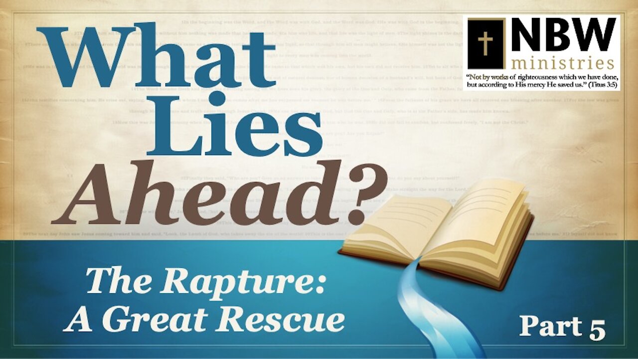 What Lies Ahead? Part 5 (The Rapture-A Great Rescue)