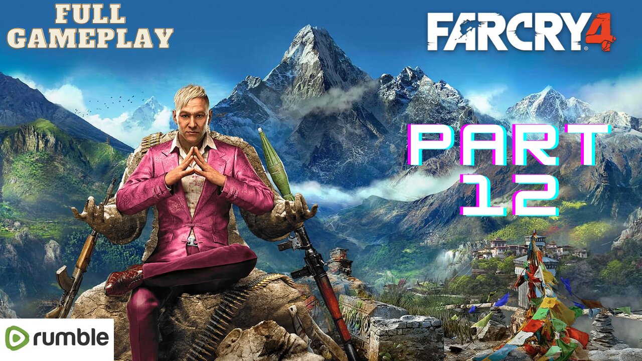 Far Cry 4- Part 12(1080p 4K 60fps)-Full Gameplay