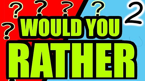 Would You Rather? #2