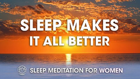 Sleep Makes It All Better // Sleep Meditation for Women