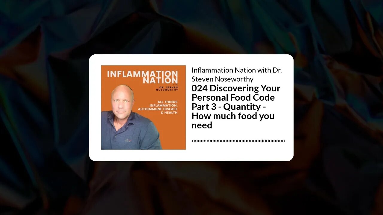Inflammation Nation with Dr. Steven Noseworthy - 024 Discovering Your Personal Food Code Part 3...