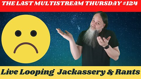 THE LAST MULTISTREAM THURSDAY MultiStream Thursdays #124 #Livelooping #Jackassery