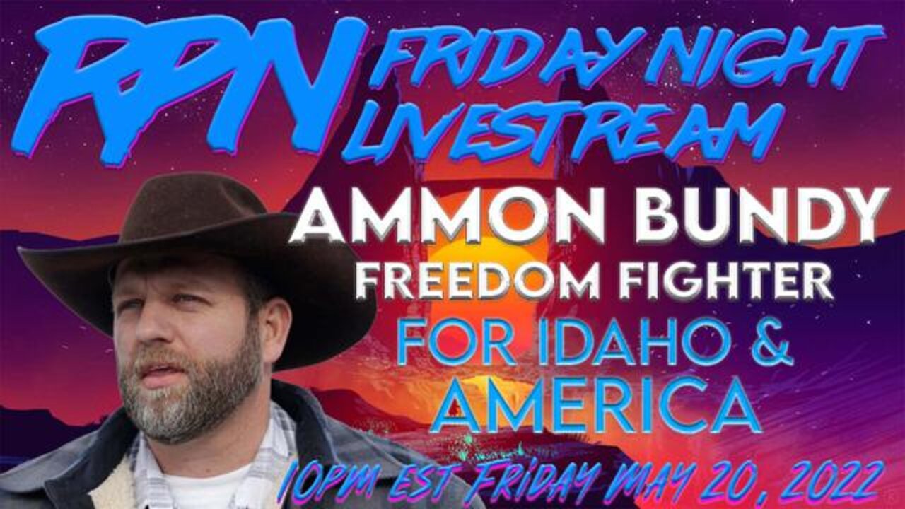 KEEP IDAHO IDAHO WITH AMMON BUNDY ON FRI. NIGHT LIVESTREAM - RedPill78 5/21/22