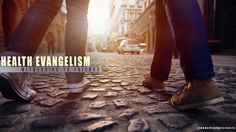 HEALTH EVANGELISM: WITNESSING TO FRIENDS