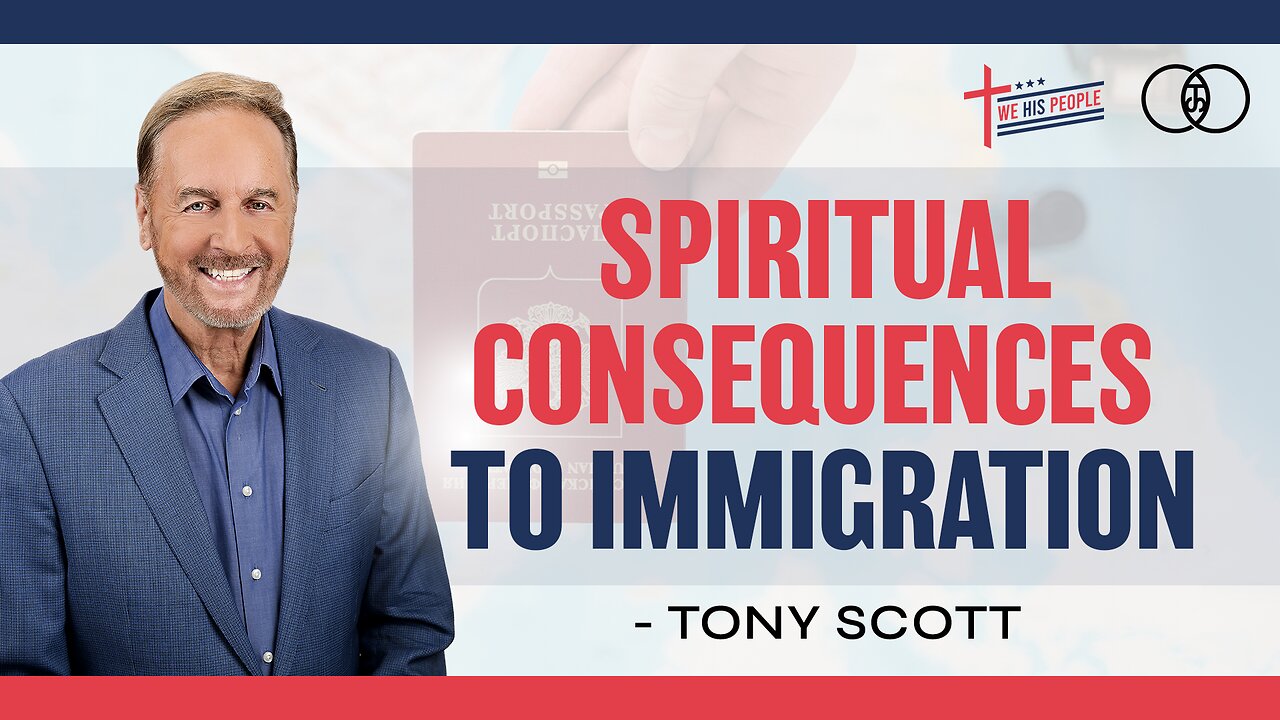 Spiritual Consequences to Immigration | Tony Scott
