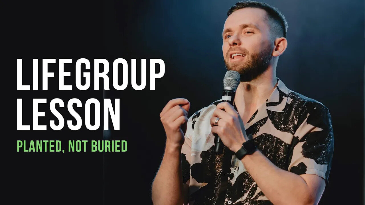 Life Group Lesson - Planted, Not Buried (2020)