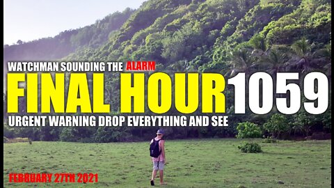 FINAL HOUR 1059 - URGENT WARNING DROP EVERYTHING AND SEE - WATCHMAN SOUNDING THE ALARM