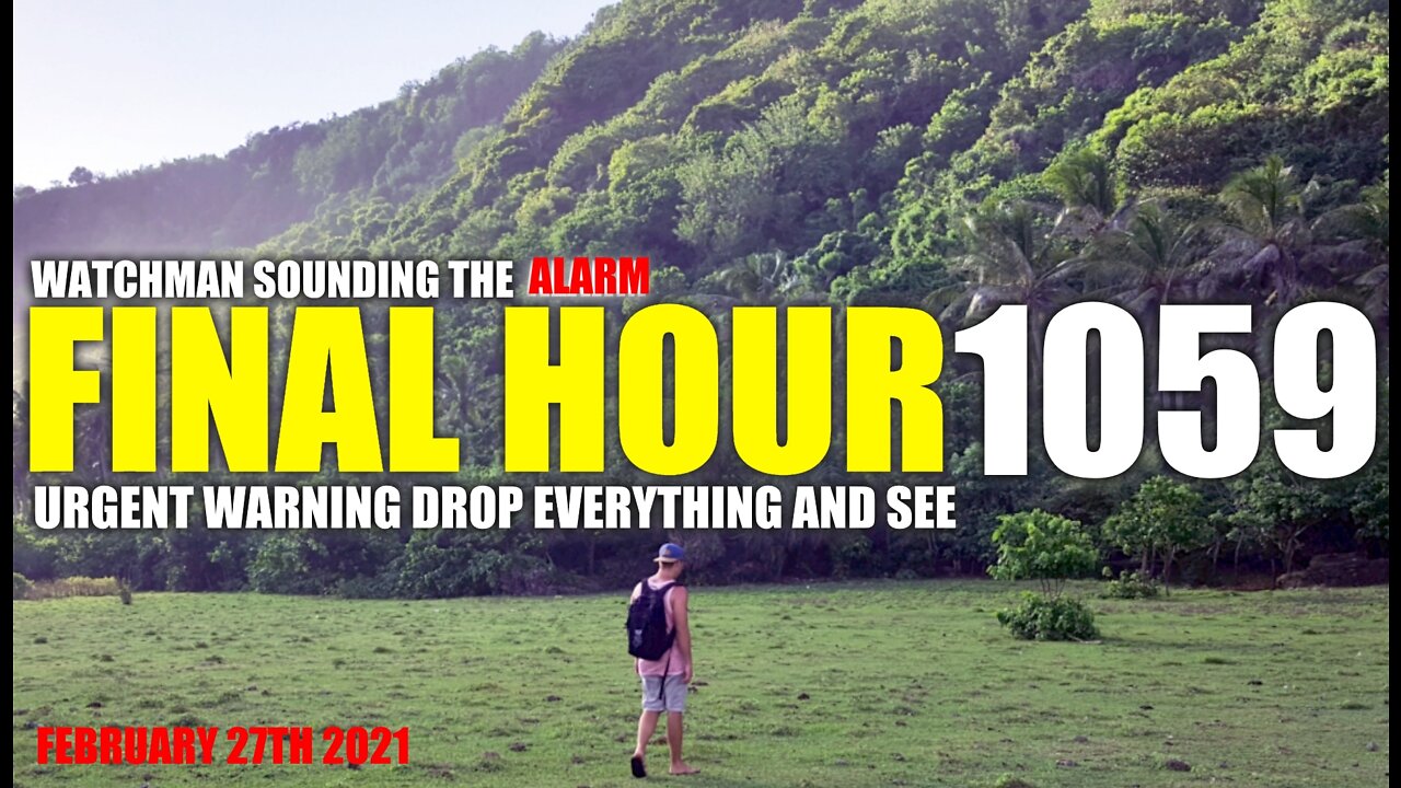 FINAL HOUR 1059 - URGENT WARNING DROP EVERYTHING AND SEE - WATCHMAN SOUNDING THE ALARM