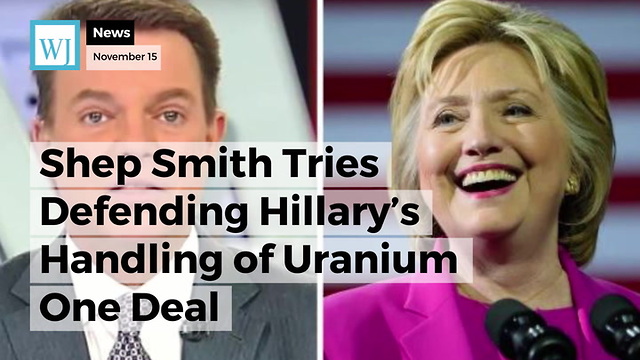 Shep Smith Tries Defending Hillary’s Handling of Uranium One Deal