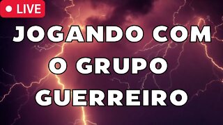 (LIVE) Jogando com o Grupo Guerreiro