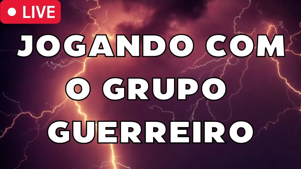 (LIVE) Jogando com o Grupo Guerreiro